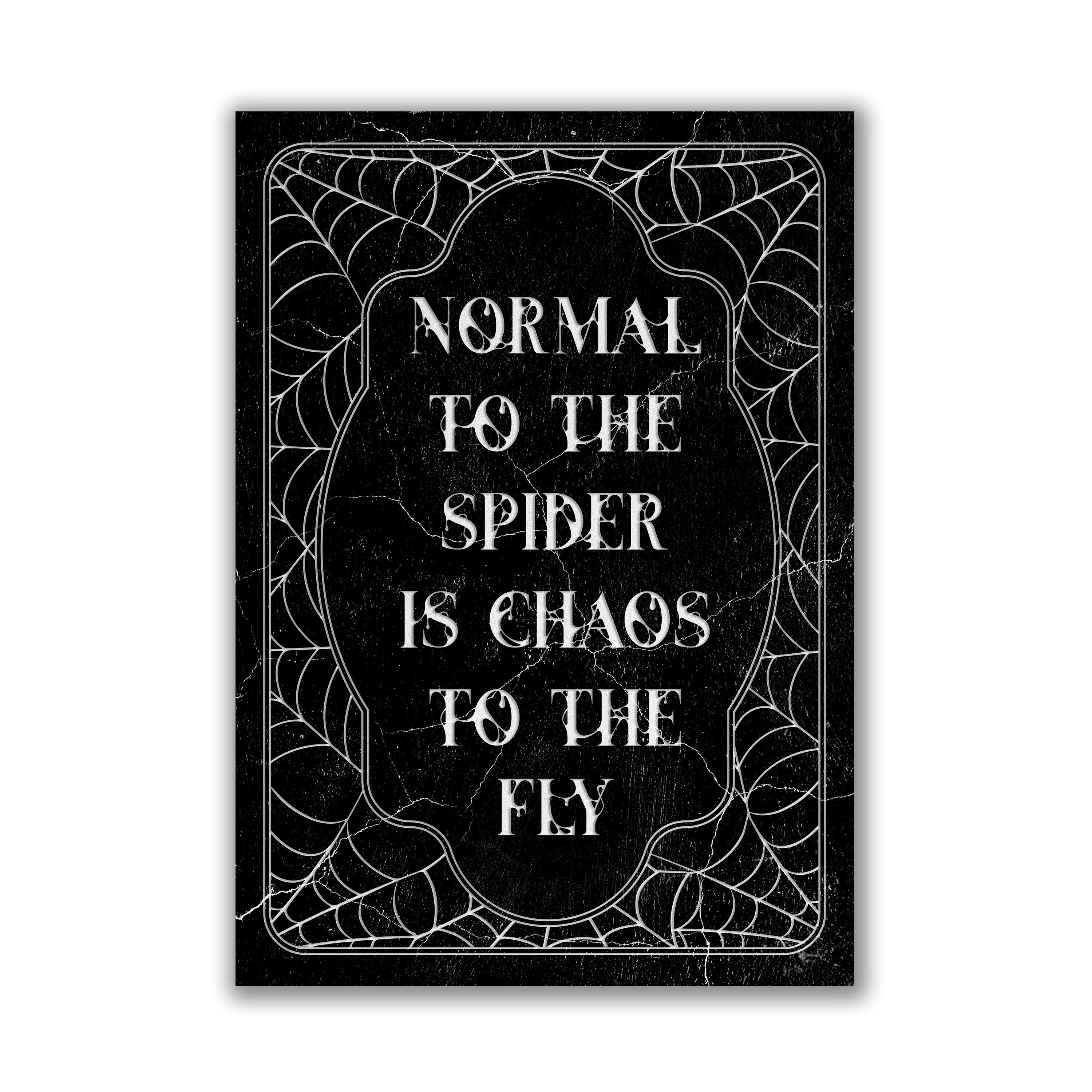 Normal To The Spider is Chaos To The Fly Print by The Blackened Teeth 
