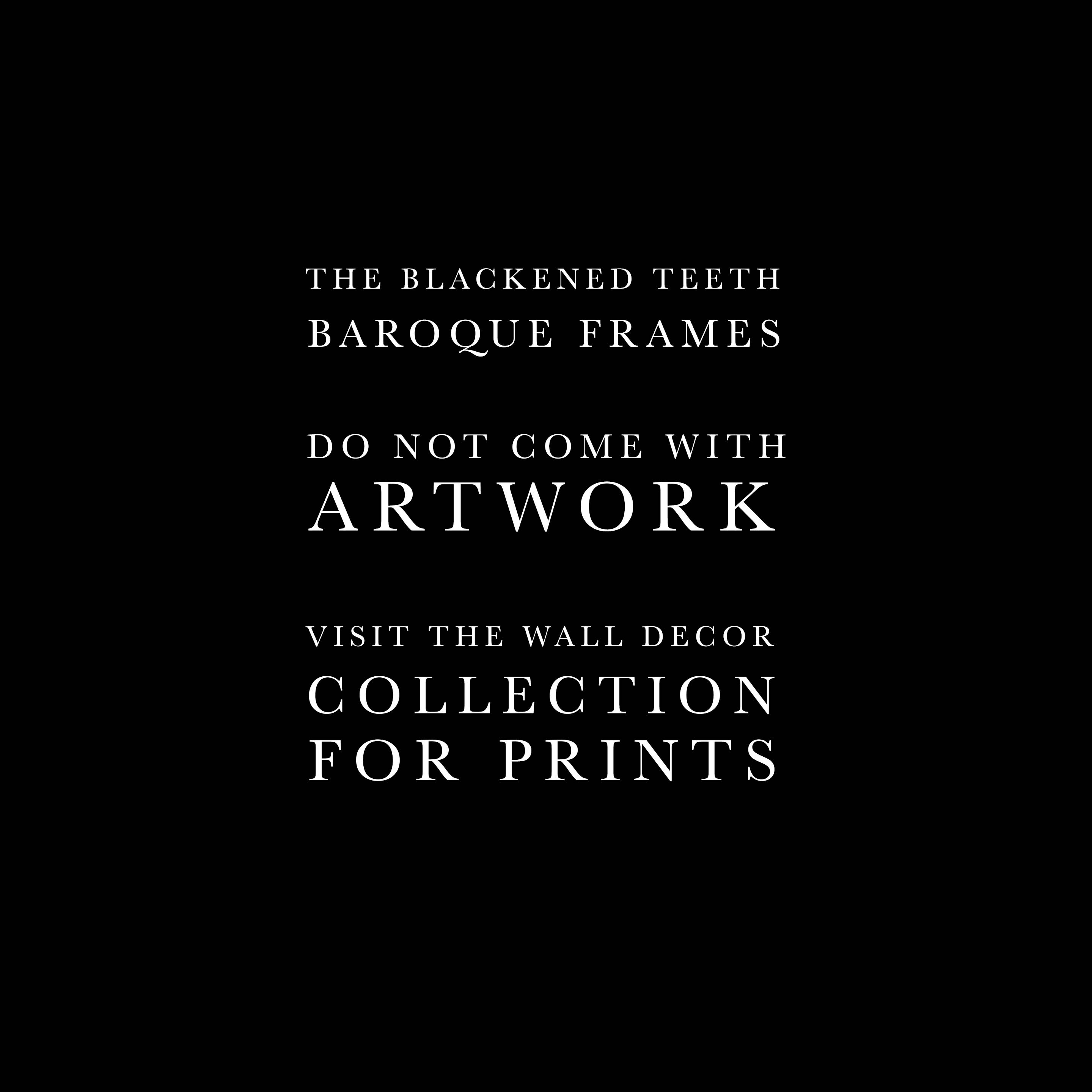 The blackened Teeth Baroque Frames